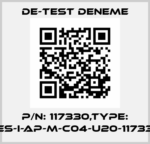 P/N: 117330,Type: CES-I-AP-M-C04-U20-117330 De-Test DENEME