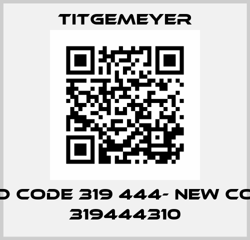 old code 319 444- new code 319444310 Titgemeyer