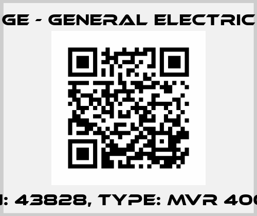 P/N: 43828, Type: MVR 400/U GE - General Electric