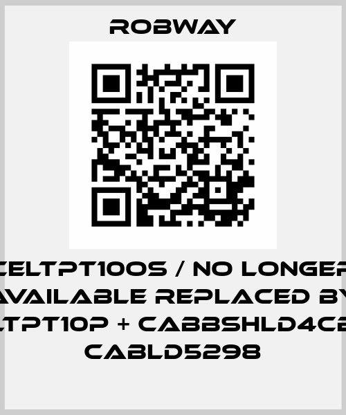 CELTPT10OS / No longer available replaced by CELTPT10P + CABBSHLD4CBL + CABLD5298 ROBWAY