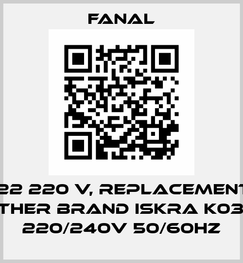 DSL3-22 220 V, replacement with another brand Iskra K03C-22 220/240V 50/60Hz Fanal