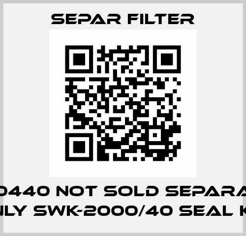 66-30440 not sold separately, only SWK-2000/40 Seal Kit Separ Filter