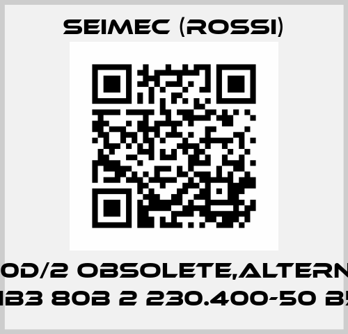 HF M80D/2 obsolete,alternative HB3 80B 2 230.400-50 B5 Seimec (Rossi)
