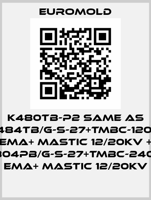 K480TB-P2 same as 3x(K484TB/G-S-27+TMBC-120.240) EMA+ MASTIC 12/20KV + 3x(K804PB/G-S-27+TMBC-240.400) EMA+ MASTIC 12/20KV EUROMOLD