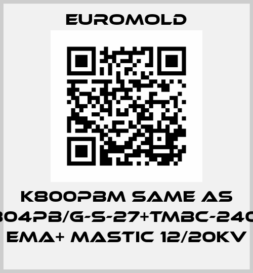 K800PBM same as 3x(K804PB/G-S-27+TMBC-240.400) EMA+ MASTIC 12/20KV EUROMOLD