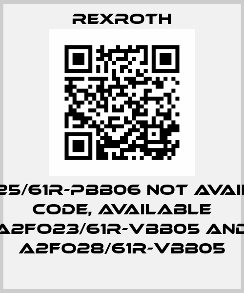 A2FO25/61R-PBB06 not available code, available A2FO23/61R-VBB05 and A2FO28/61R-VBB05 Rexroth