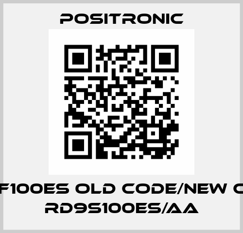 RD9F100ES old code/new code RD9S100ES/AA Positronic