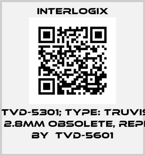 p/n: TVD-5301; Type: TruVision 2MPx  2.8mm obsolete, replaced by  TVD-5601 Interlogix