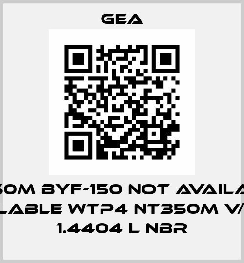 NT350M BYF-150 not available, available WTP4 NT350M V/H 0,6 1.4404 L NBR Gea