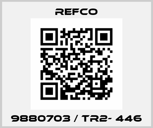 9880703 / TR2- 446 Refco