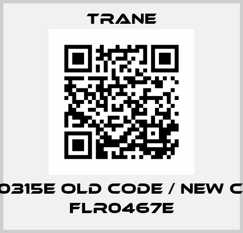 FLR0315E old code / new code FLR0467E Trane