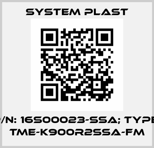 P/N: 16S00023-SSA; Type: TME-K900R2SSA-FM System Plast