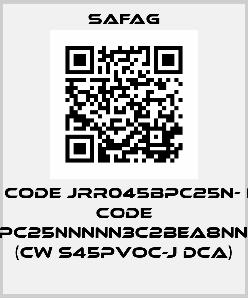 old code JRR045BPC25N- new code JRRS45BPC25NNNNN3C2BEA8NNNNJJJNNN (CW S45PVOC-J DCA) SAFAG