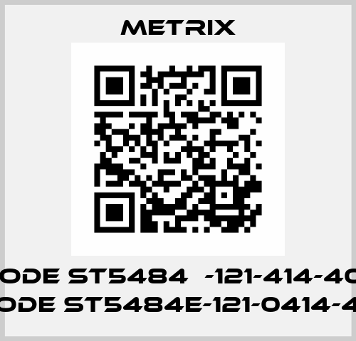 old code ST5484Е-121-414-40- new code ST5484E-121-0414-40 Metrix
