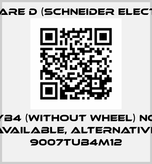 TYB4 (Without wheel) not available, alternative 9007TUB4M12 Square D (Schneider Electric)