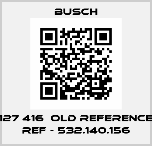 0532 127 416  old reference , new ref - 532.140.156 Busch