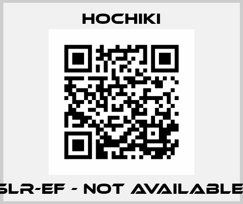 SLR-EF - NOT AVAILABLE  Hochiki