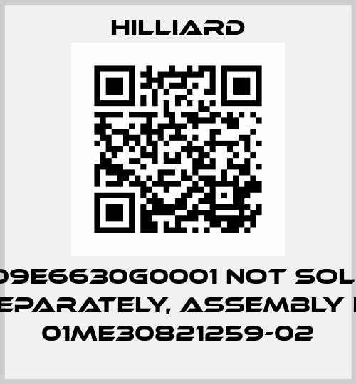 109E6630G0001 not sold separately, assembly is 01ME30821259-02 Hilco