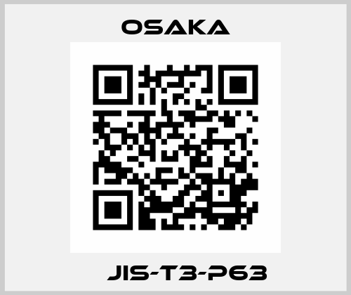  	  JIS-T3-P63  OSAKA