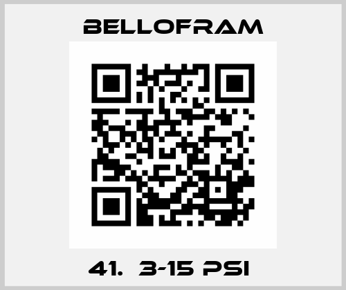 41.  3-15 PSI  Bellofram