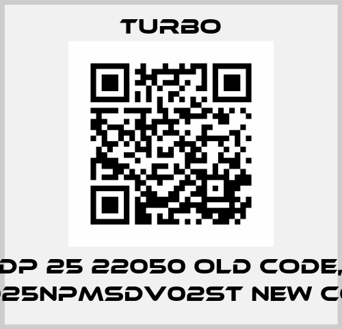 DP 25 22050 old code, TD025NPMSDV02ST new code Turbo
