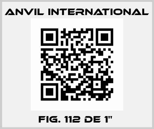  fig. 112 de 1"  Anvil International