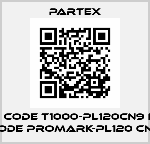 old code T1000-PL120CN9 new code PROMARK-PL120 CN9 Partex