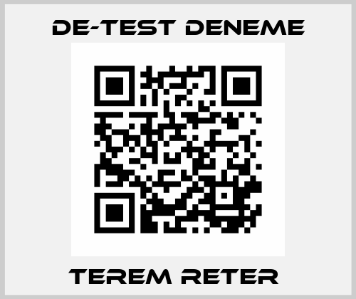 TEREM RETER  De-Test DENEME