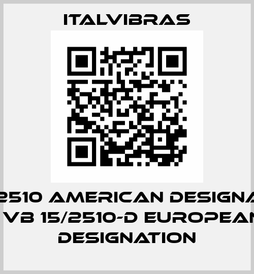 VB18-2510 American designation / 	VB 15/2510-D European designation Italvibras