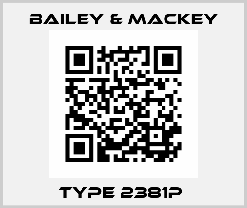 TYPE 2381P  Bailey-Mackey