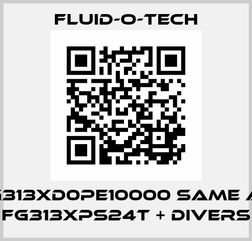 FG313XD0PE10000 same as FG313XPS24T + DIVERS Fluid-O-Tech