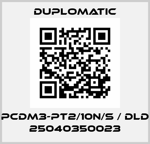 PCDM3-PT2/10N/S / DLD 25040350023 Duplomatic