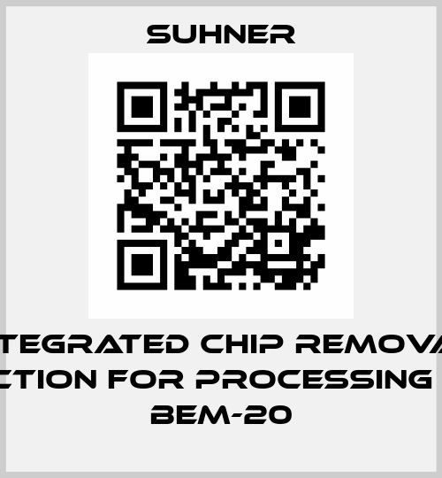Integrated chip removal function for processing unit BEM-20 Suhner