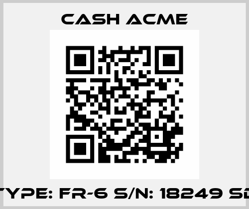 Type: FR-6 S/N: 18249 SD Cash Acme