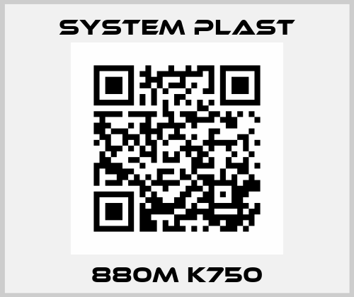 880M K750 System Plast