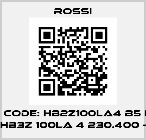 old code: HB2Z100LA4 B5 new code :HB3Z 100LA 4 230.400 - 50 B5 Rossi