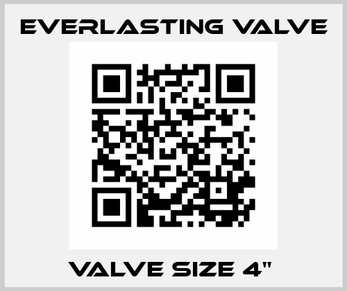 VALVE SIZE 4"  Everlasting Valve