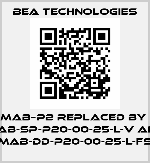 MAB–P2 replaced by  MAB-SP-P20-00-25-L-V and MAB-DD-P20-00-25-L-FS BEA Technologies