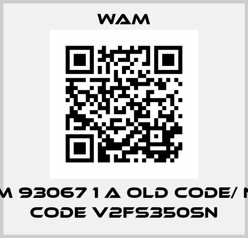 WAM 93067 1 A old code/ new code V2FS350SN Wam