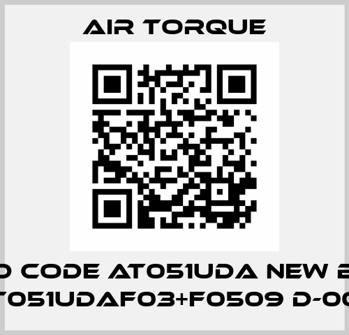 old code AT051UDA new B10- AT051UDAF03+F0509 D-000 Air Torque