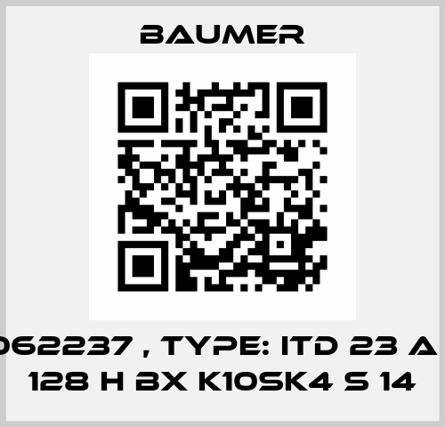 P/N: 11062237 , Type: ITD 23 A 4 Y 2   128 H BX K10SK4 S 14 Baumer