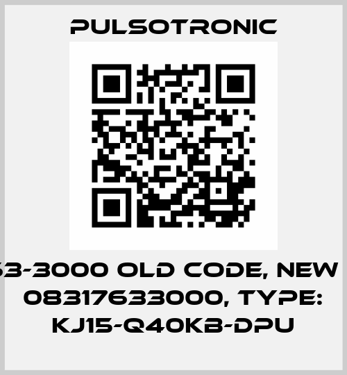 9863-3000 old code, new p/n: 08317633000, Type: KJ15-Q40KB-DPU Pulsotronic