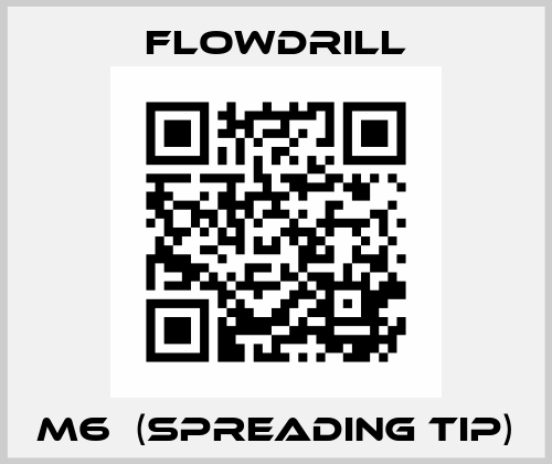 M6  (spreading tip) Flowdrill