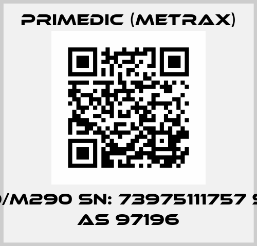 M250/M290 SN: 73975111757 same as 97196 Primedic (Metrax)