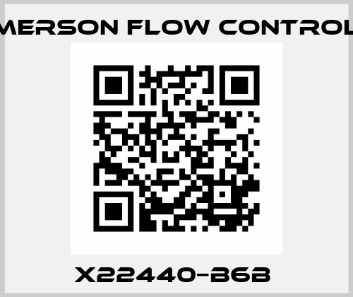X22440−B6B  Emerson Flow Controls