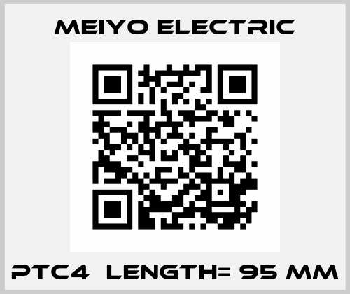 PTC4  LENGTH= 95 MM Meiyo Electric