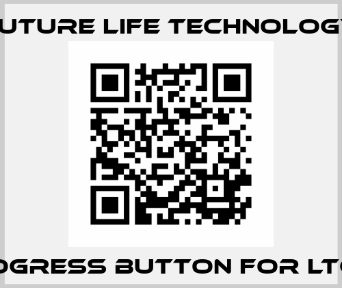 progress button for LTC25 Future Life Technology