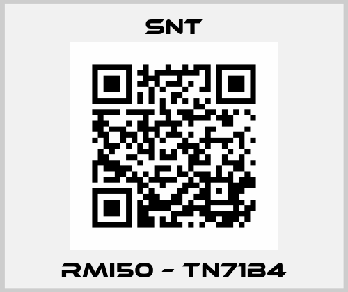 RMI50 – TN71B4 SNT
