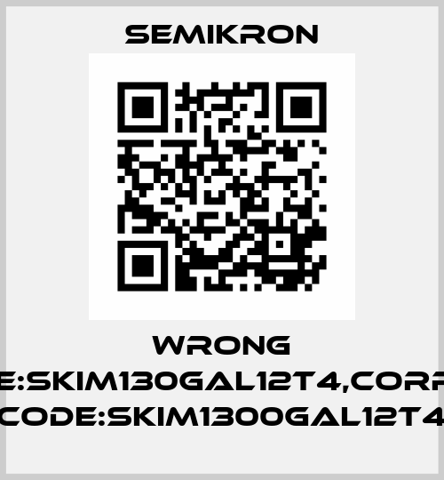 wrong code:SKiM130GAL12T4,correct code:SKiM1300GAL12T4 Semikron
