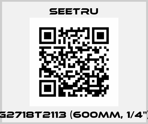 G2718T2113 (600mm, 1/4") SEETRU